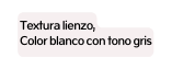 Textura lienzo Color blanco con tono gris