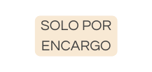 SOLO POR ENCARGO